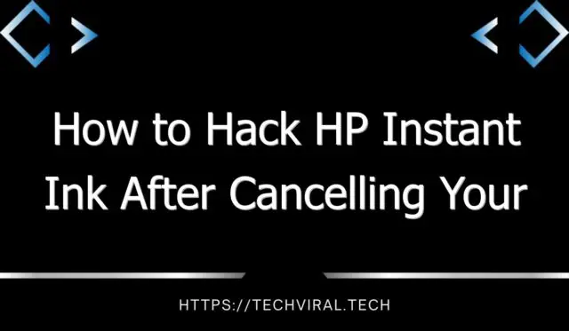 how to hack hp instant ink after cancelling your subscription 9214