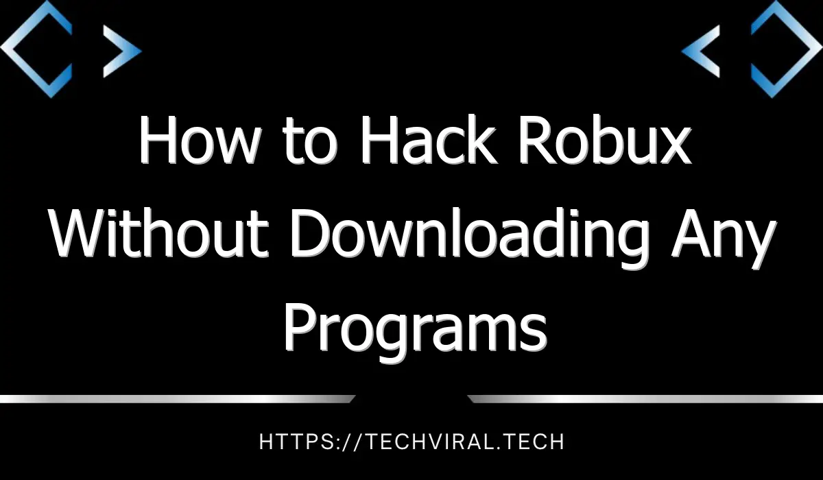 how to hack robux without downloading any programs 9146