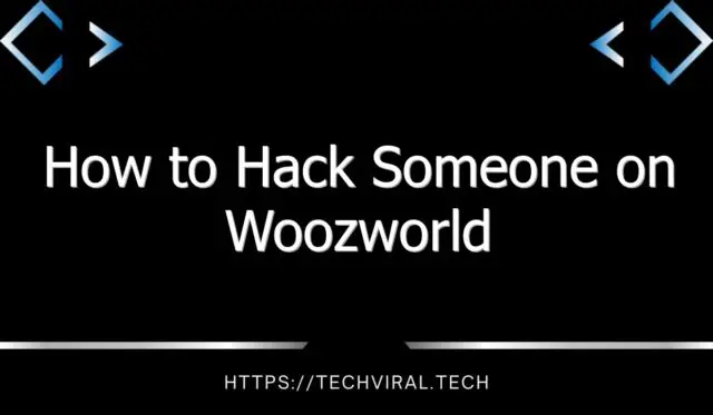 how to hack someone on woozworld 9386