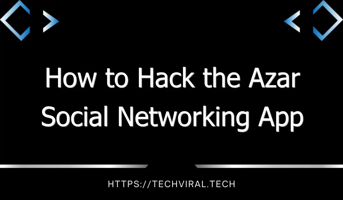 how to hack the azar social networking app 9120