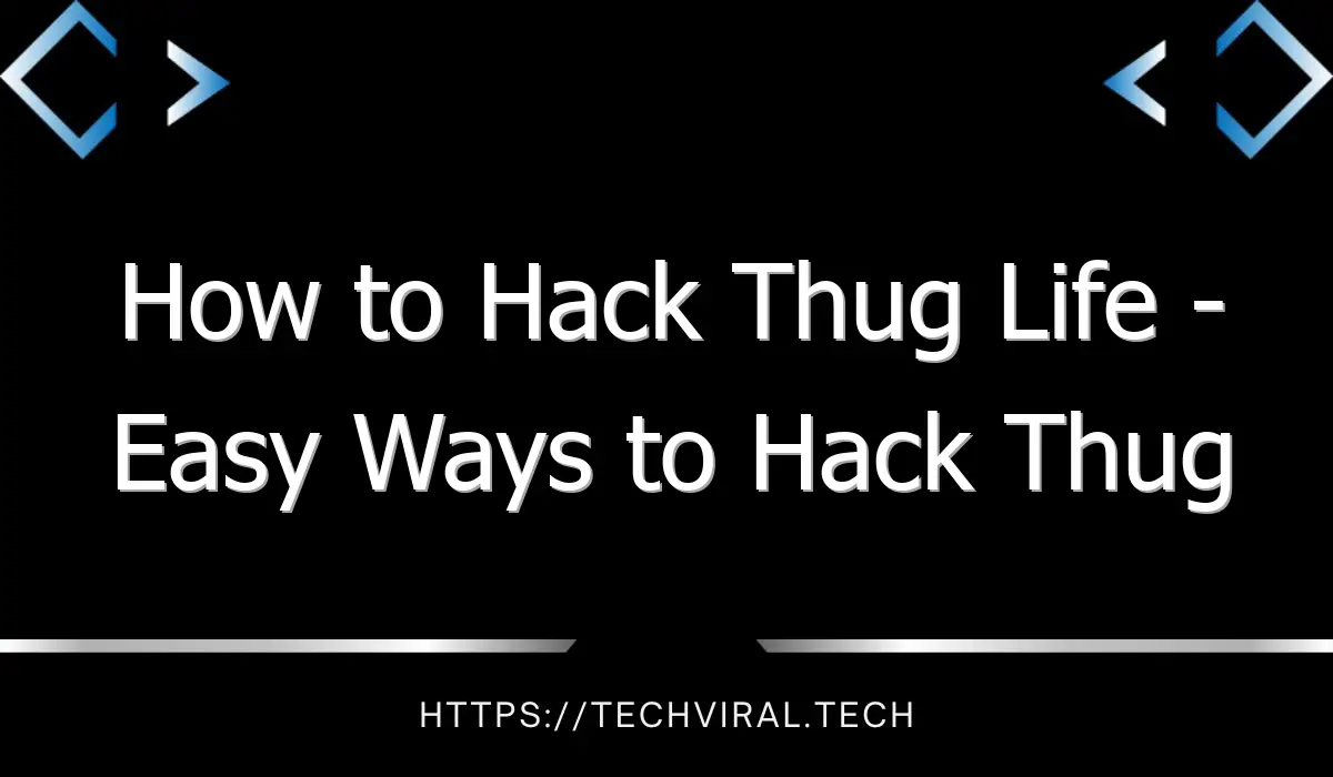 how to hack thug life easy ways to hack thug life 9252