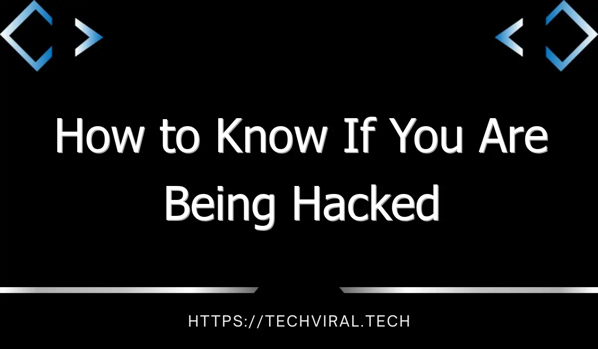 How To Know If You Are Being Hacked Techviral