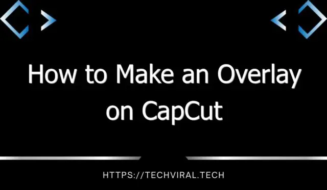how to make an overlay on capcut 9928