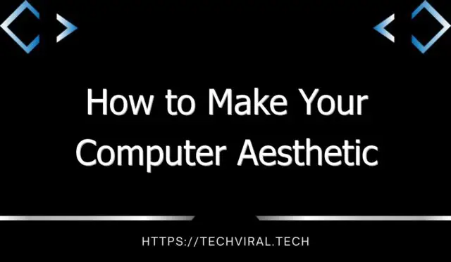 how to make your computer aesthetic 9676