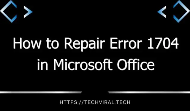 how to repair error 1704 in microsoft office installation 11760