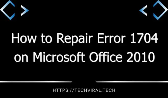 how to repair error 1704 on microsoft office 2010 11643