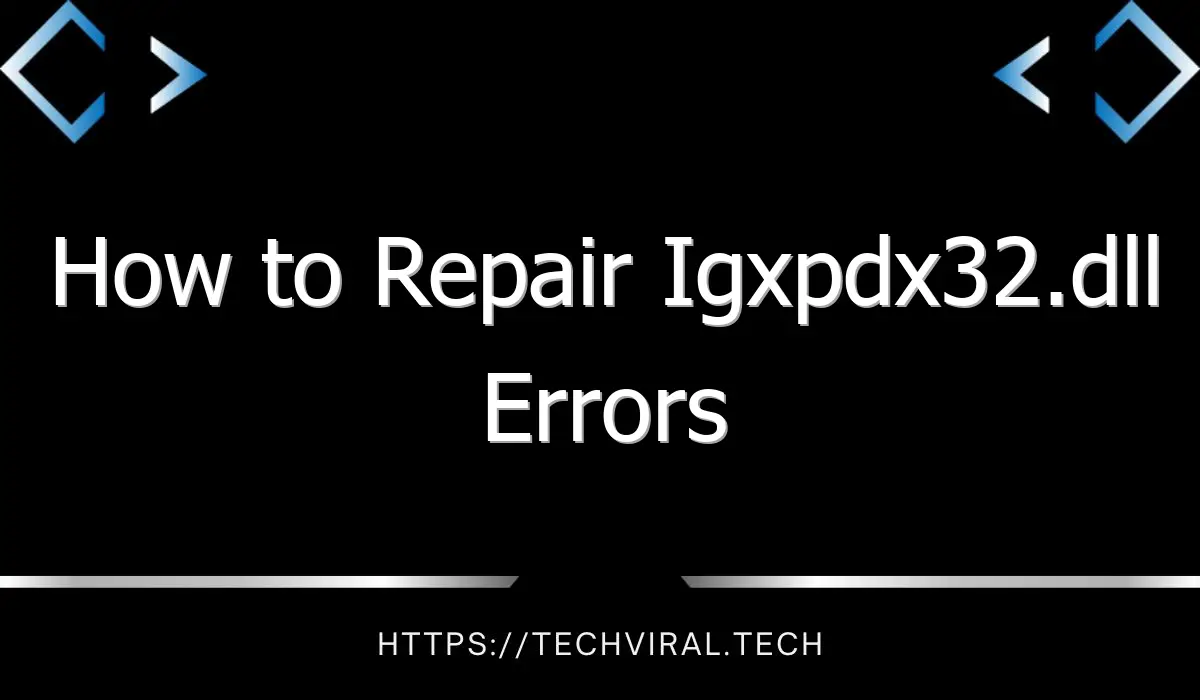 how to repair igxpdx32 dll errors 11651