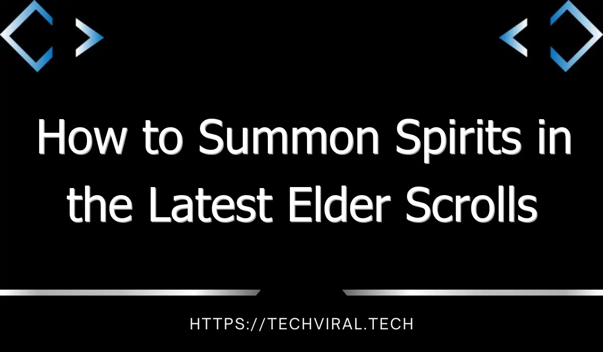 how to summon spirits in the latest elder scrolls v skyrim expansion 10209