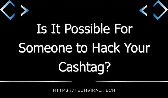 is it possible for someone to hack your cashtag 9182