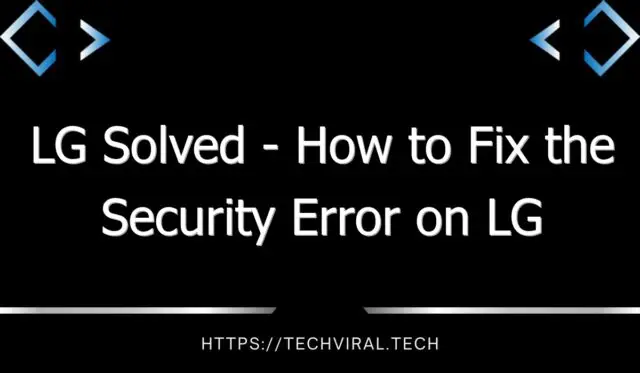 lg solved how to fix the security error on lg optimus f3 10169