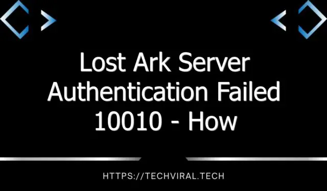 lost ark server authentication failed 10010 how to fix this error in lost ark 10422