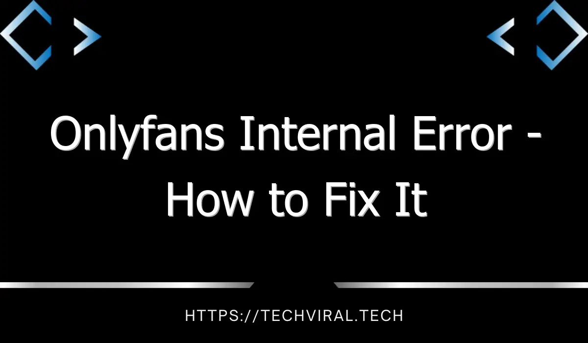 onlyfans internal error how to fix it 10305