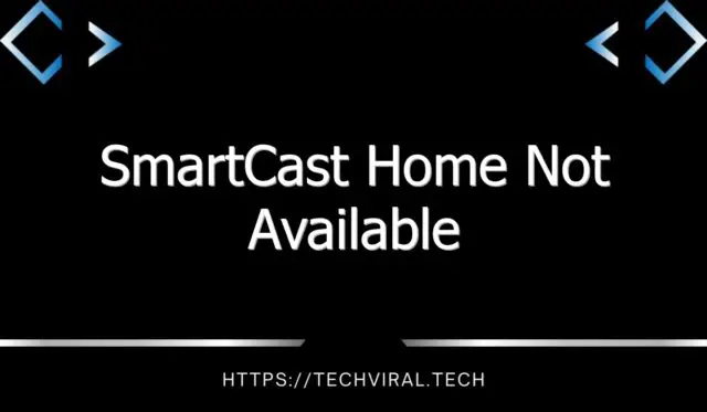 smartcast home not available 2 8689