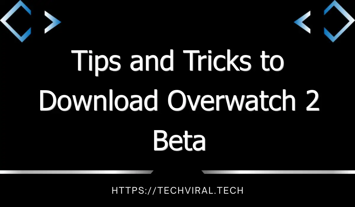 tips and tricks to download overwatch 2 beta 10442