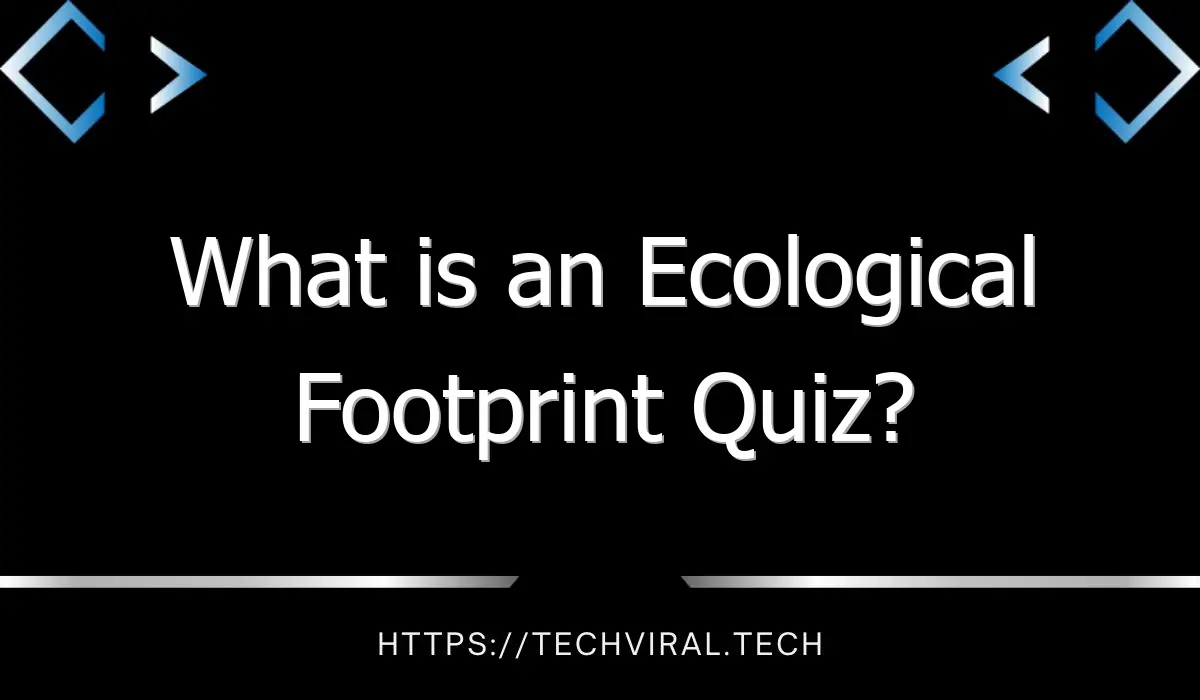 what is an ecological footprint quiz 9945