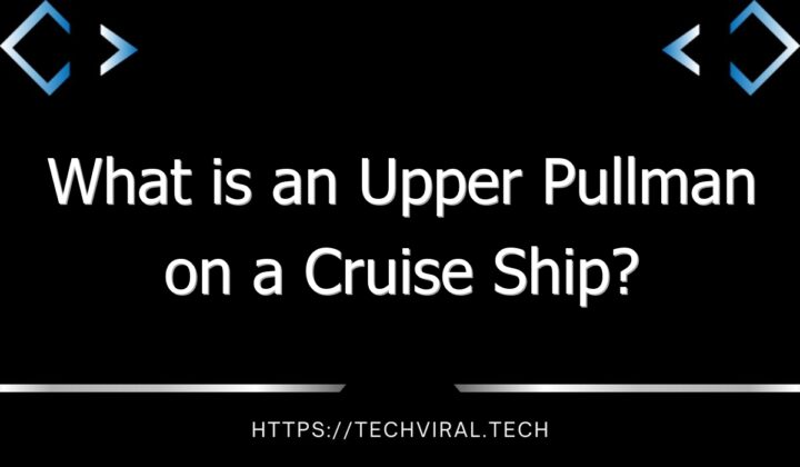 what-is-an-upper-pullman-on-a-cruise-ship-techviral