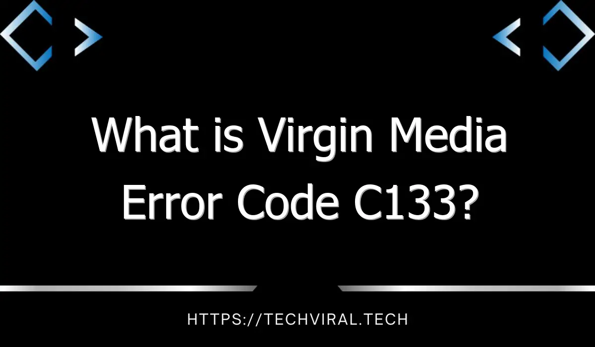 what is virgin media error code c133 11784