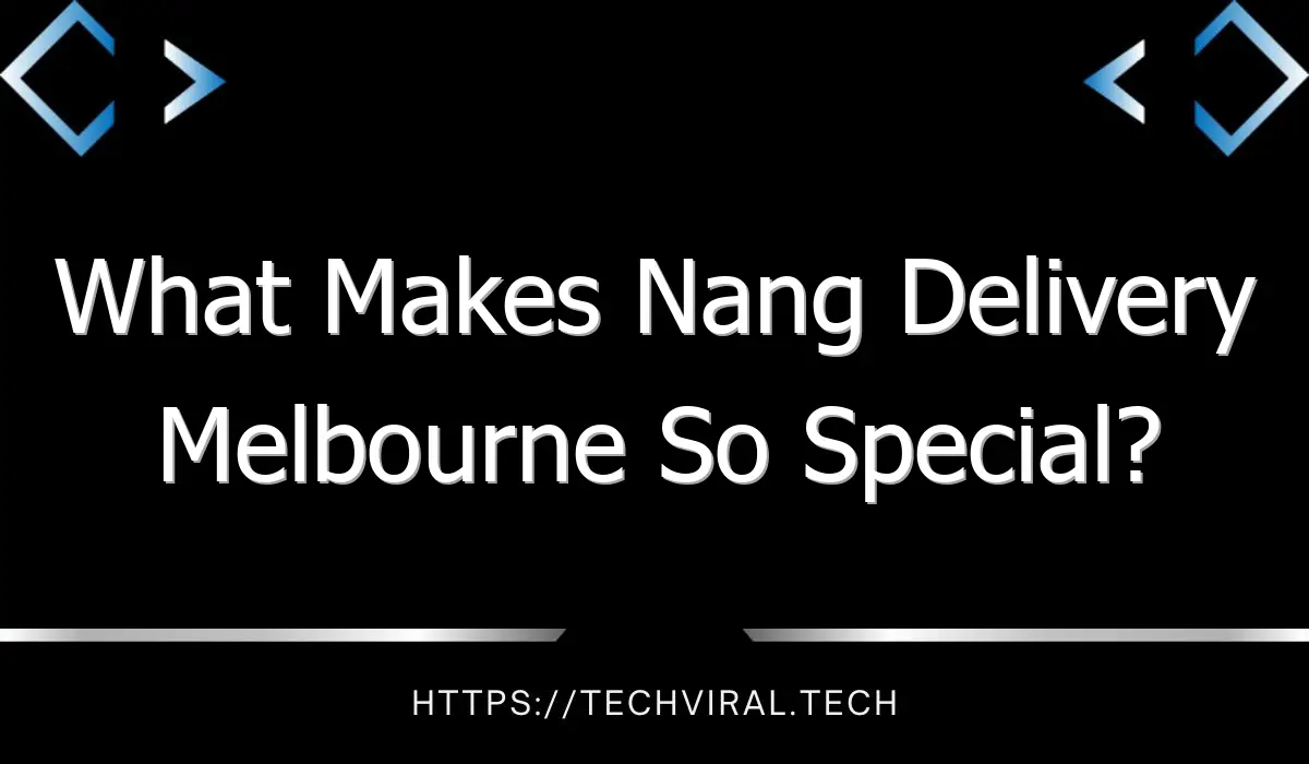 what makes nang delivery melbourne so special 9586 1