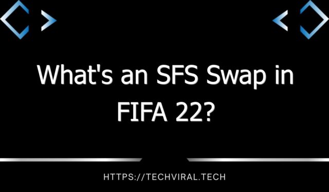 whats an sfs swap in fifa 22 9833