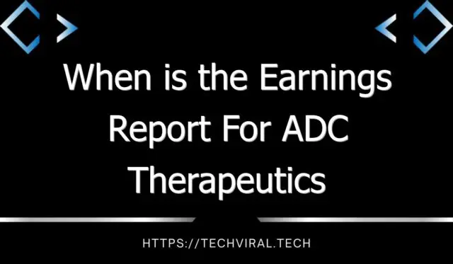 when is the earnings report for adc therapeutics sa 11137