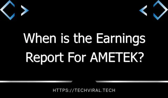 when is the earnings report for ametek 11167