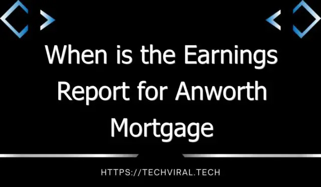 when is the earnings report for anworth mortgage asset corporation 11173