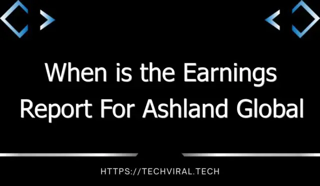 when is the earnings report for ashland global holdings due 11185