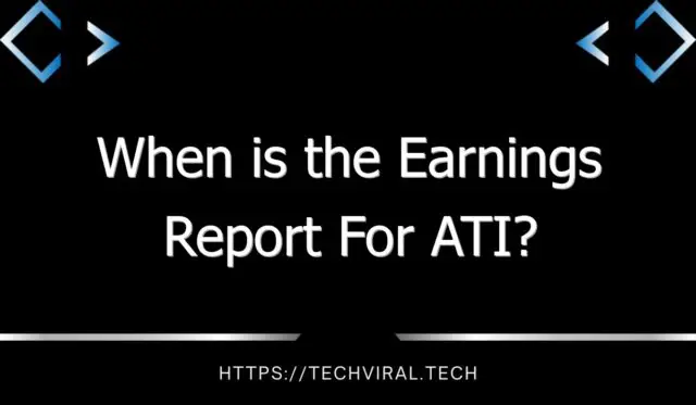 when is the earnings report for ati 11187
