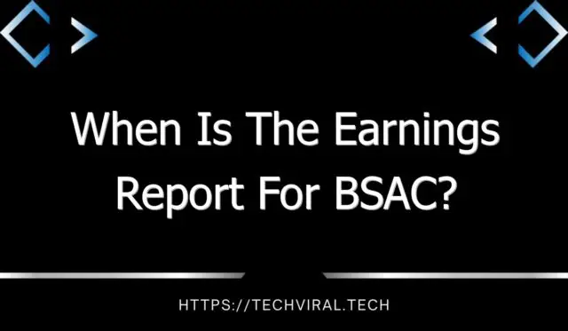 when is the earnings report for bsac 11233