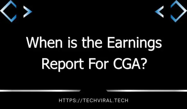 when is the earnings report for cga 11257