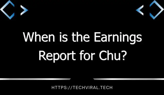when is the earnings report for chu 11261