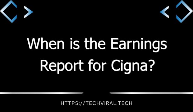 when is the earnings report for cigna 11263