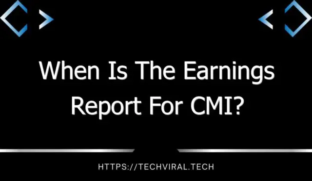 when is the earnings report for cmi 11279