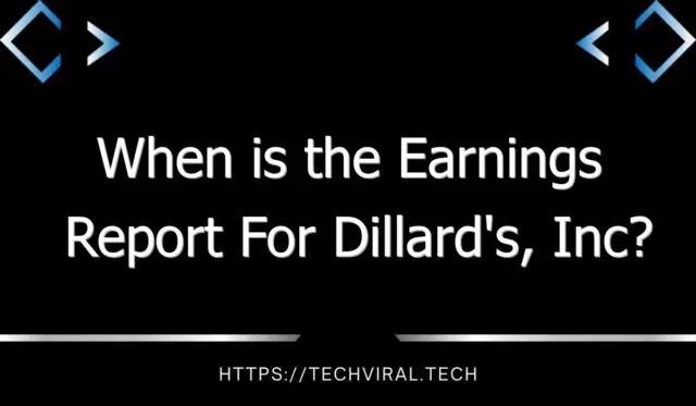 when is the earnings report for dillards inc 11333
