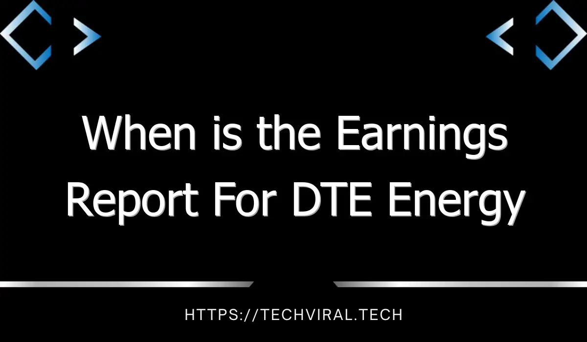 when is the earnings report for dte energy company due 10948