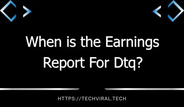 when is the earnings report for dtq 11349