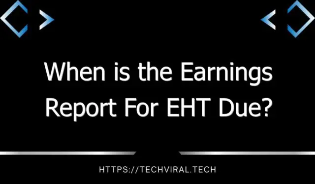when is the earnings report for eht due 11363