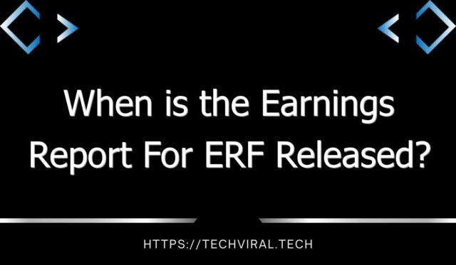when is the earnings report for erf released 11375