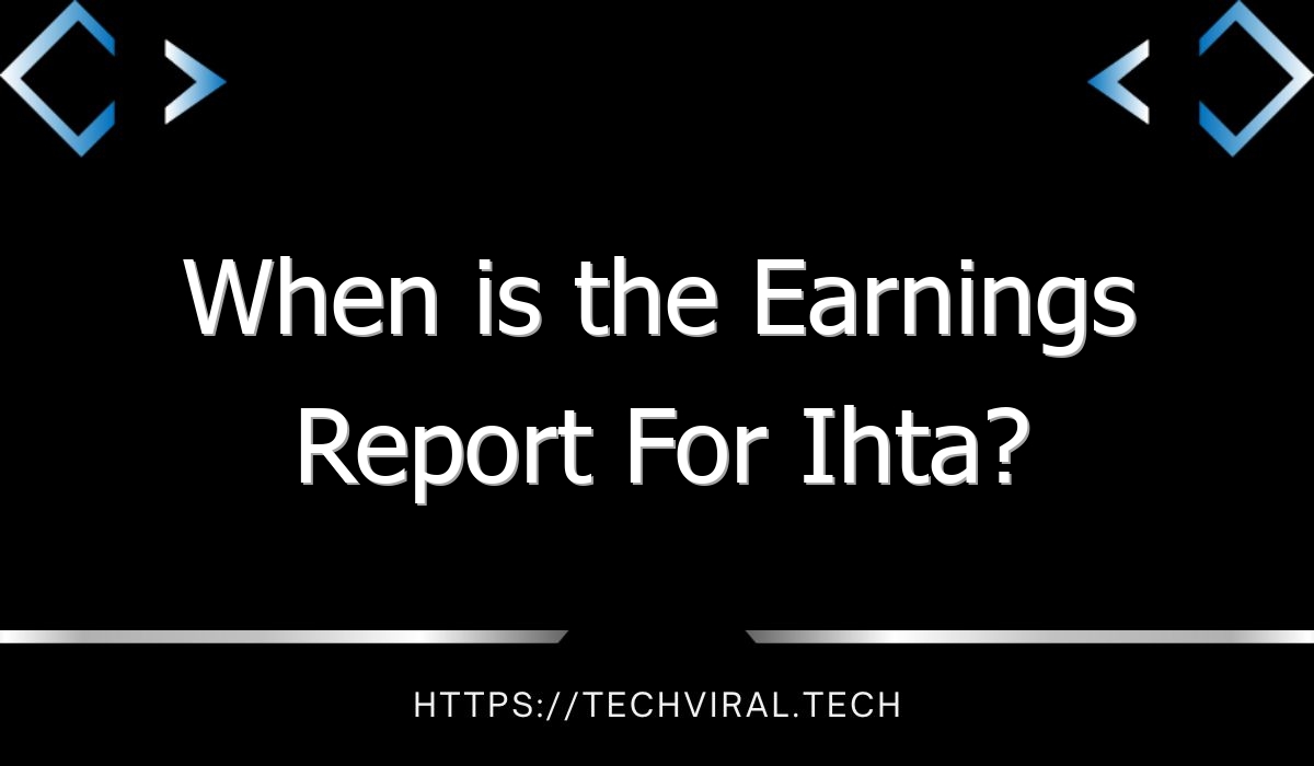 when is the earnings report for ihta 10994