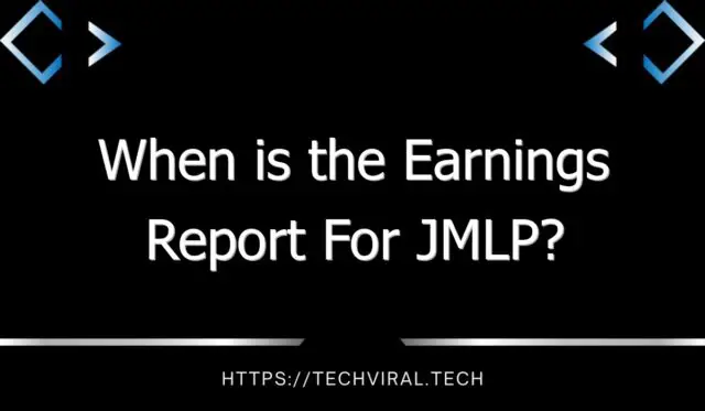 when is the earnings report for jmlp 11011