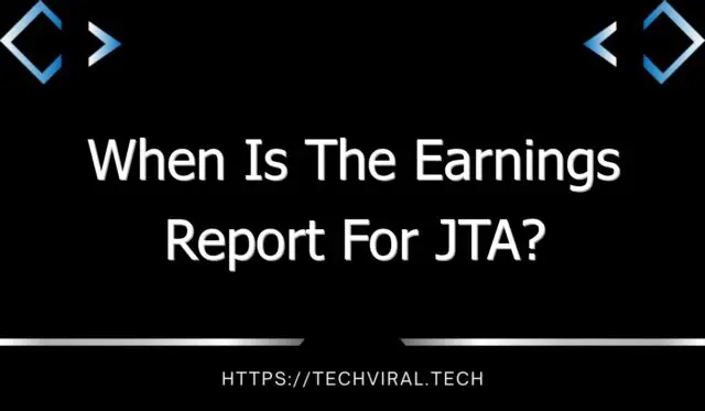 when is the earnings report for jta 11019