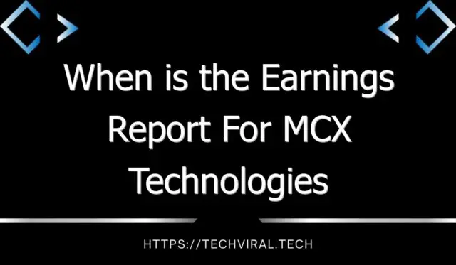 when is the earnings report for mcx technologies corporation 11031