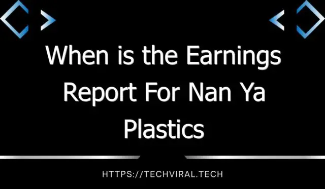 when is the earnings report for nan ya plastics corp 11057