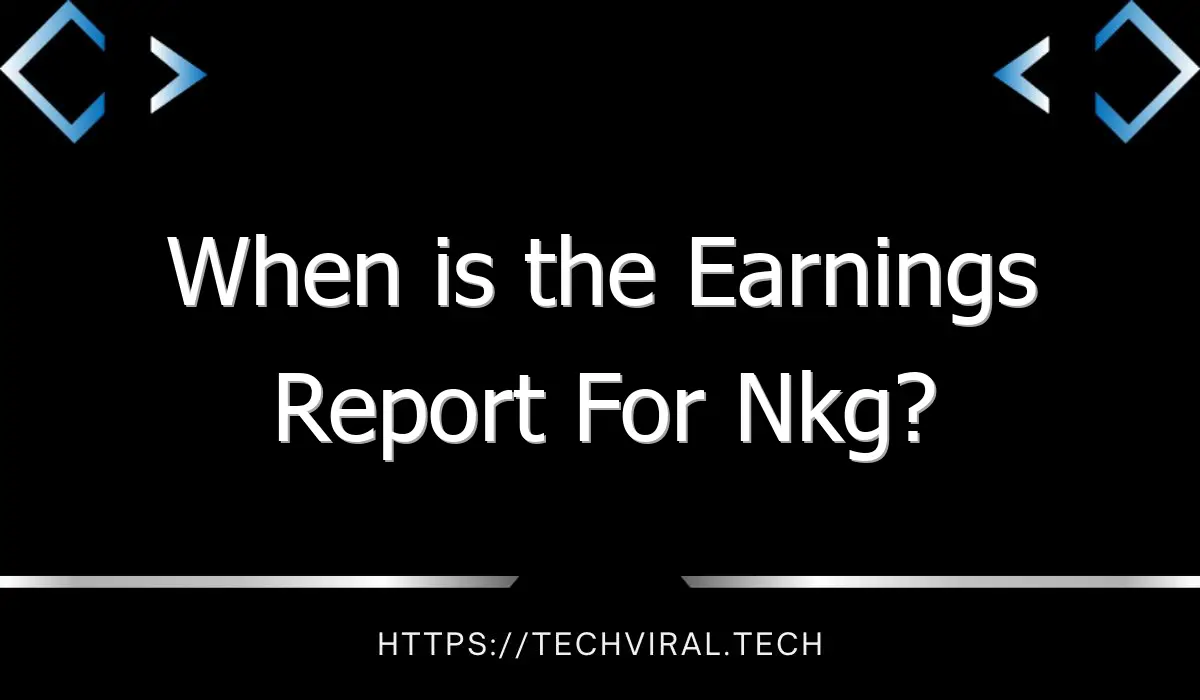 when is the earnings report for nkg 11067