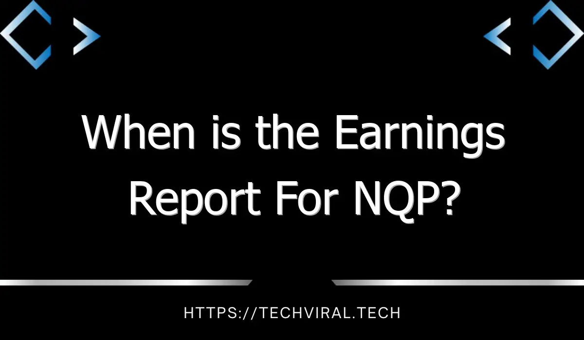 when is the earnings report for nqp 11079
