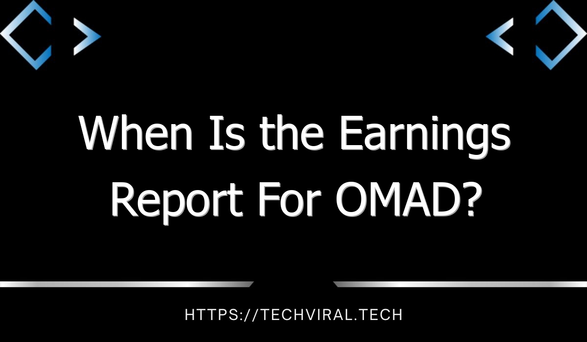 when is the earnings report for omad 11089