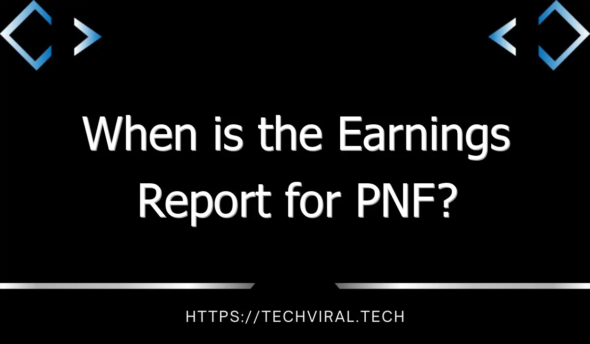 when is the earnings report for pnf 11097