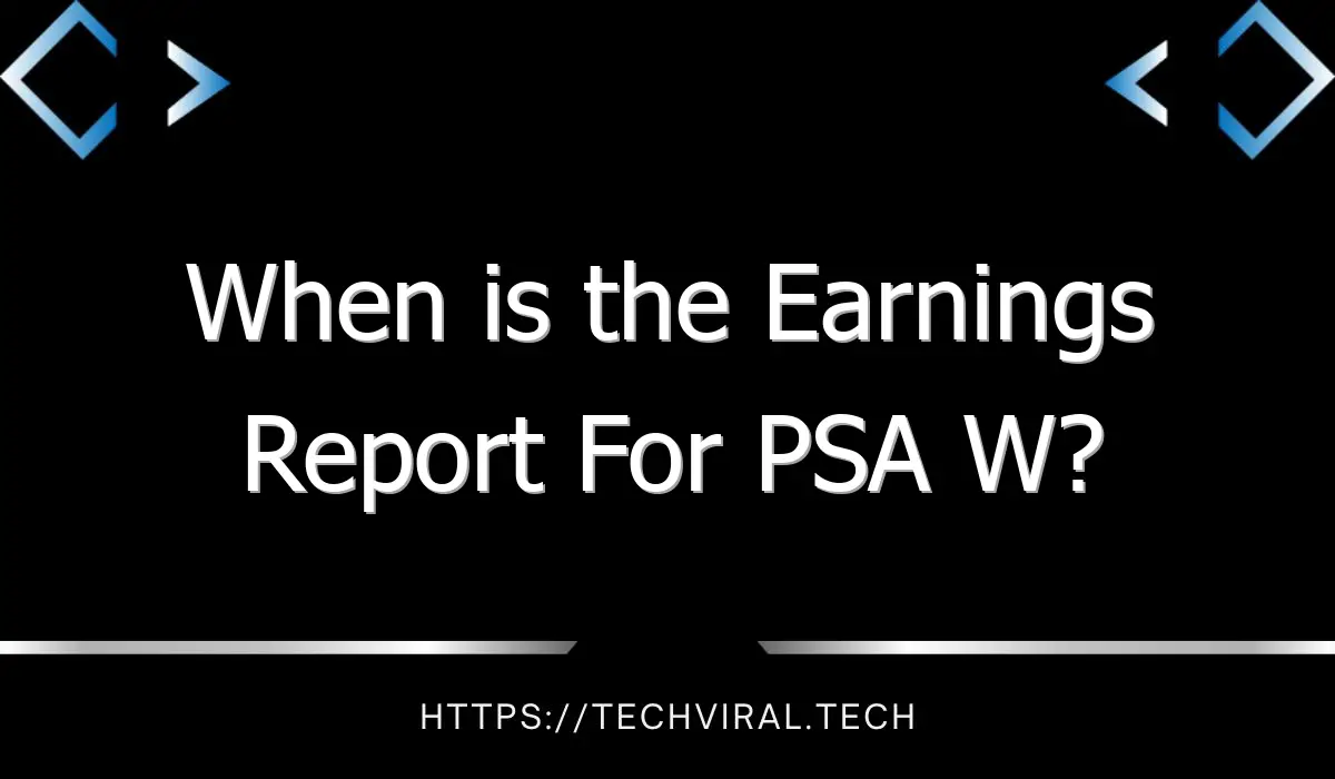 when is the earnings report for psa w 11099