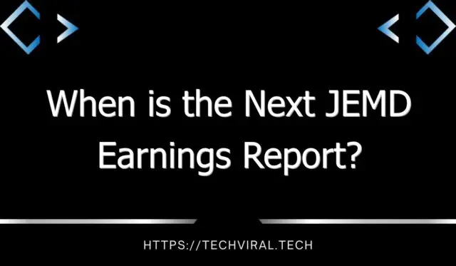 when is the next jemd earnings report 11003