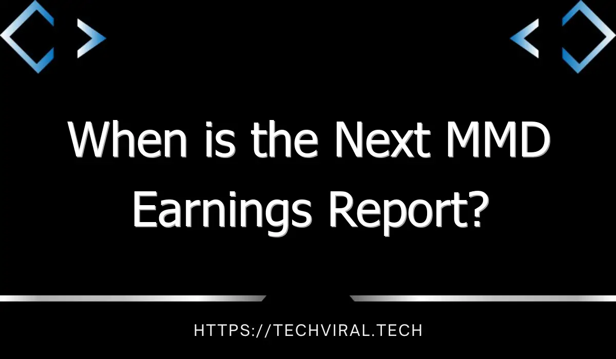 when is the next mmd earnings report 11041
